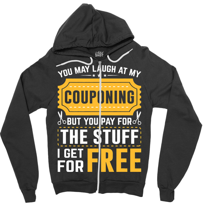 Couponing Save 2you Laugh At My Couponing But You  Zipper Hoodie | Artistshot