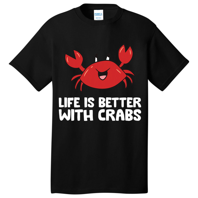 Crab Seafood Pet Crab Life Is Better With Crabs Basic T-shirt | Artistshot