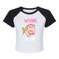 Waxing Is Life Beauty Salon Esthetician Waxologist Skin Care T Shirt Raglan Crop Top | Artistshot