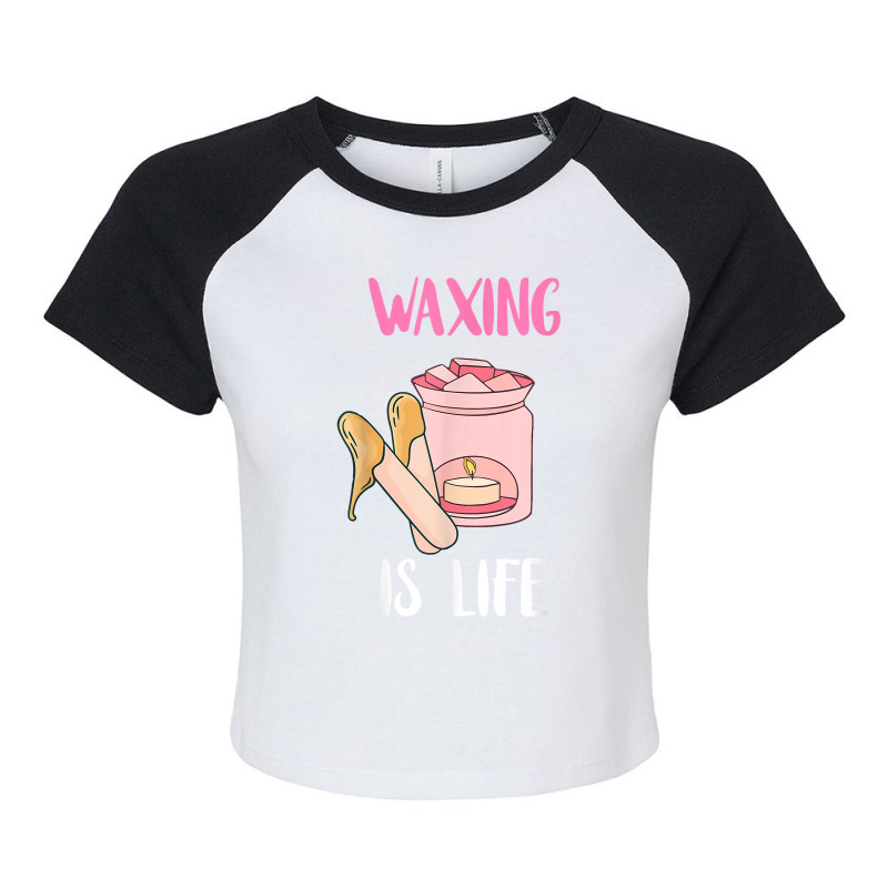 Waxing Is Life Beauty Salon Esthetician Waxologist Skin Care T Shirt Raglan Crop Top | Artistshot