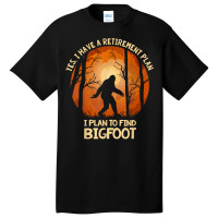 Yes I Do Have A Retirement Plan Find Bigfoot Sasquatch 2020 T Shirt Basic T-shirt | Artistshot