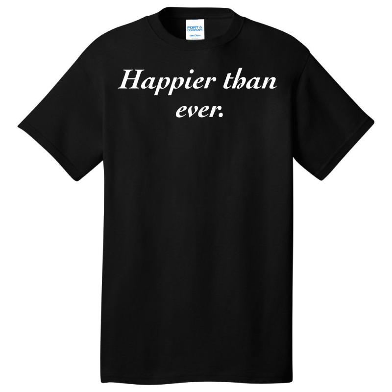 Happier Than Ever Shirt T Shirt Basic T-shirt | Artistshot