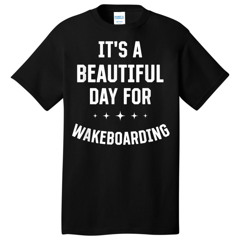 Beautiful Day For Wakeboarding Funny Sports Humor Games T Shirt Basic T-shirt | Artistshot