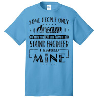 I Raised Mine Mom Dad Sound Engineer T Shirt Men Women Gift Basic T-shirt | Artistshot