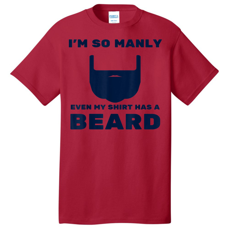 I'm So Manly Even My Shirt Has A Beard Tshirt   Funny Shirt Basic T-shirt | Artistshot