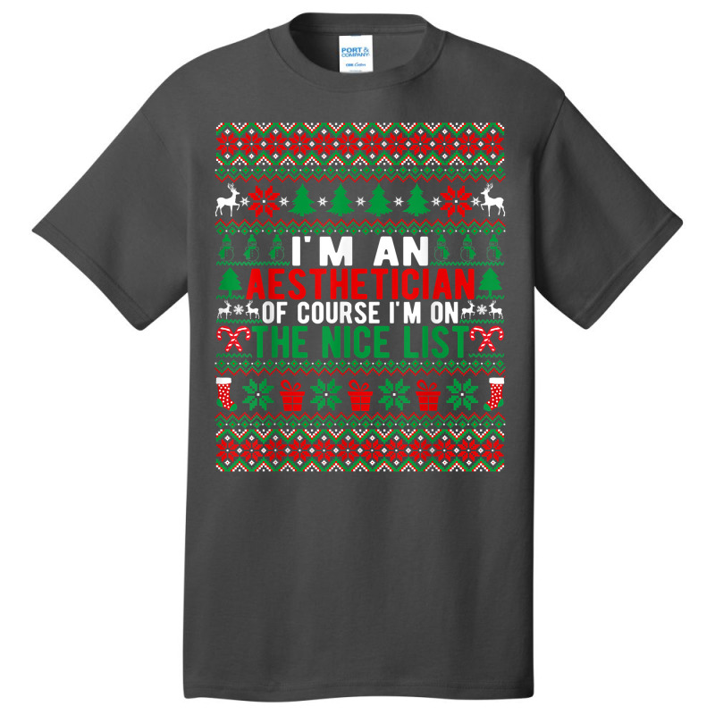 I'm An Aesthetician Of Course I'm On The Nice List Christmas T Shirt Basic T-shirt | Artistshot