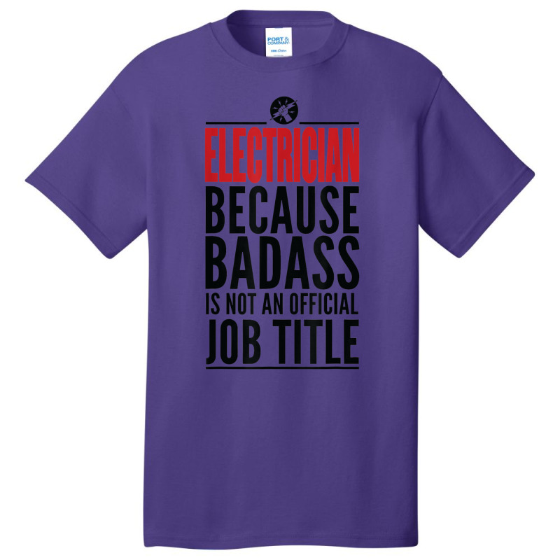 Electrician Because Badass Is Not A Title Electronics Solder T Shirt Basic T-shirt | Artistshot