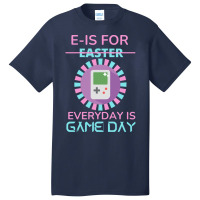 E Is For Easter Everyday Is Game Day T  Shirt E Is For Easter Everyday Basic T-shirt | Artistshot