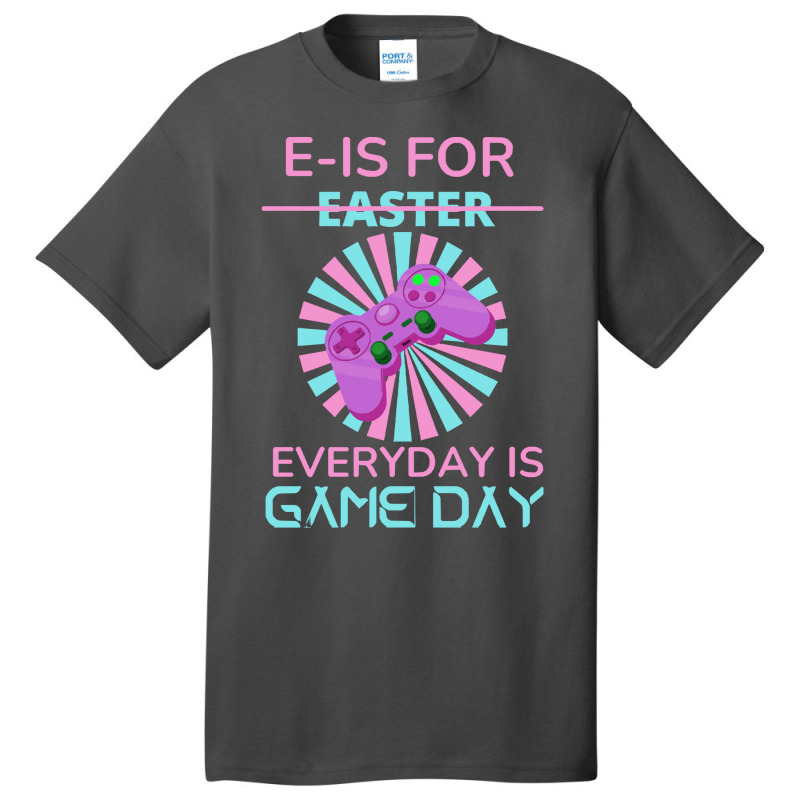 E Is For Easter Everyday Is Game Day T  Shirt E Is For Easter Everyday Basic T-shirt | Artistshot