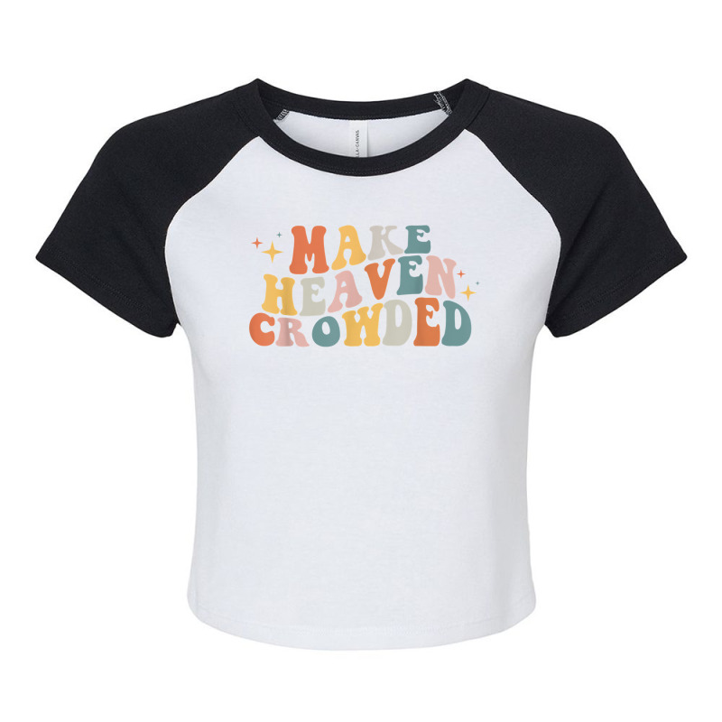 Make Heaven Crowded Christian Religion Beliver T Shirt Raglan Crop Top by berkenby | Artistshot