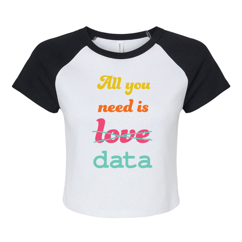 All You Need Is Data   Machine Learning Raglan Crop Top by aivaslatzerk | Artistshot