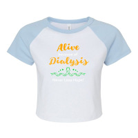 Alive Because Of Dialysis Kidney Disease Awareness Raglan Crop Top | Artistshot