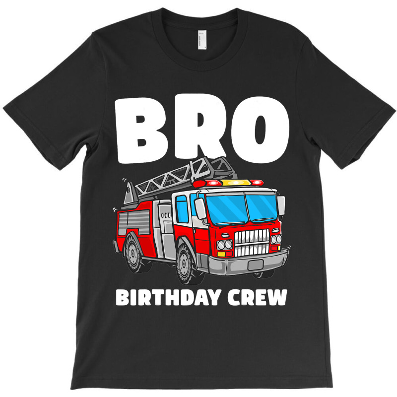 Bro Birthday Crew Brother Fire Truck Firefighter F T-shirt | Artistshot