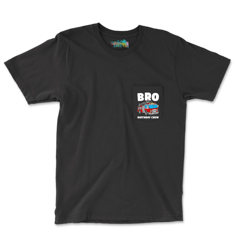 Bro Birthday Crew Brother Fire Truck Firefighter F Pocket T-shirt | Artistshot