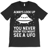 Ufo Believer Alien 2always Look Up T-shirt | Artistshot