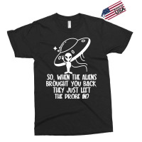 The Aliens Left The Probe In Funny Alien Ufo Consp Exclusive T-shirt | Artistshot