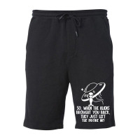 The Aliens Left The Probe In Funny Alien Ufo Consp Fleece Short | Artistshot