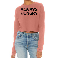 Always Hungry, Funny Foodie Friend Cropped Sweater | Artistshot