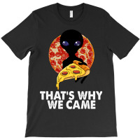 This Is Why We Came Tshirts Alien Pizza Tees Women T-shirt | Artistshot