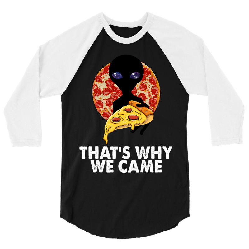 This Is Why We Came Tshirts Alien Pizza Tees Women 3/4 Sleeve Shirt | Artistshot