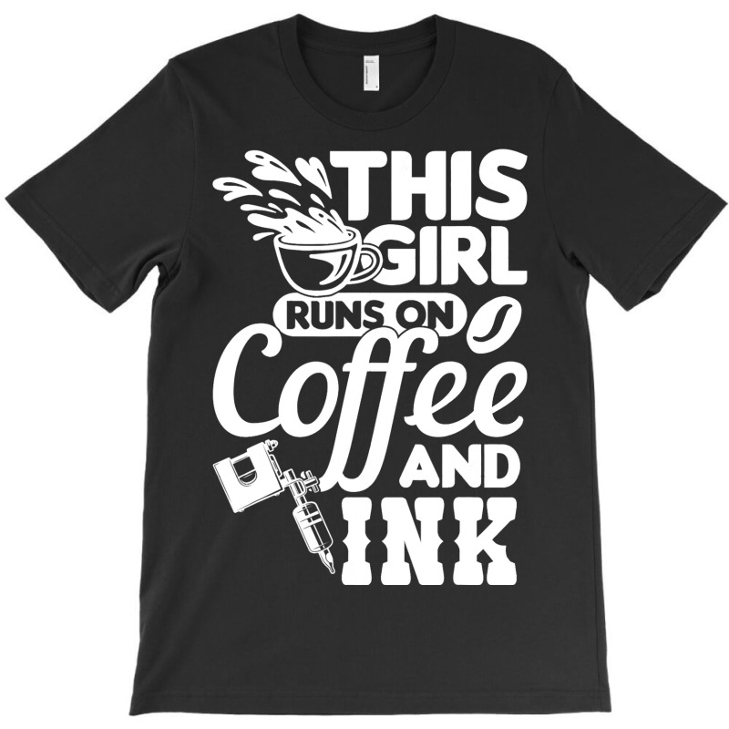 Tattoo Artist This Girl Runs On Coffee And Ink T-shirt | Artistshot