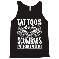 Tattoos Are For Scumbags And Sluts Funny Saying Ta Tank Top | Artistshot