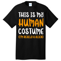 This Is My Human Costume Im Really An Alien Cute Basic T-shirt | Artistshot