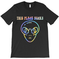 This Place Sucks Ufo Alien Head Funny Lazy Hallowe T-shirt | Artistshot