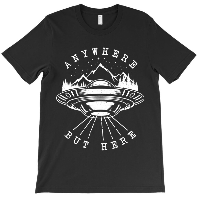 Ufo Flying Saucer Anywhere But Here Antisocial Ali T-shirt | Artistshot