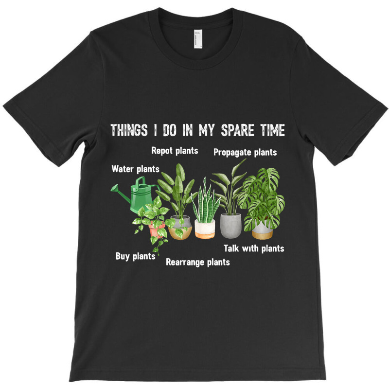 Things I Do In My Spare Time Plant 2gardene Garden T-shirt | Artistshot