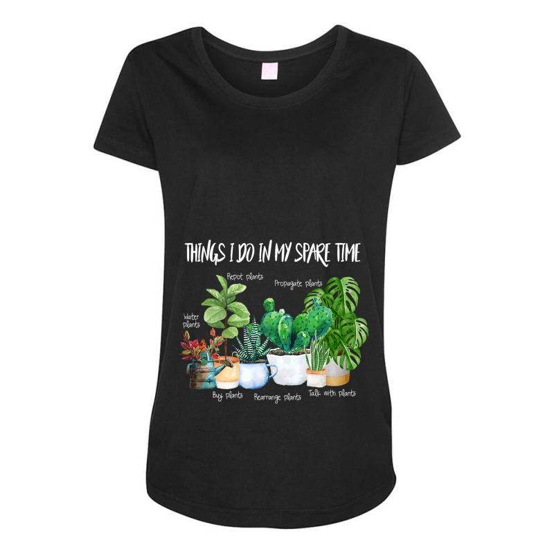 Things I Do In My Spare Time Plant Funny Gardener  Maternity Scoop Neck T-shirt by AMETHYSTBUSHEL | Artistshot