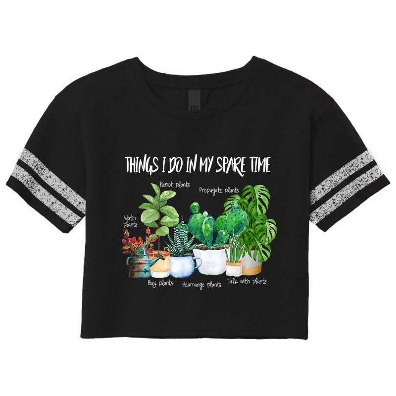 Things I Do In My Spare Time Plant Funny Gardener  Scorecard Crop Tee by AMETHYSTBUSHEL | Artistshot