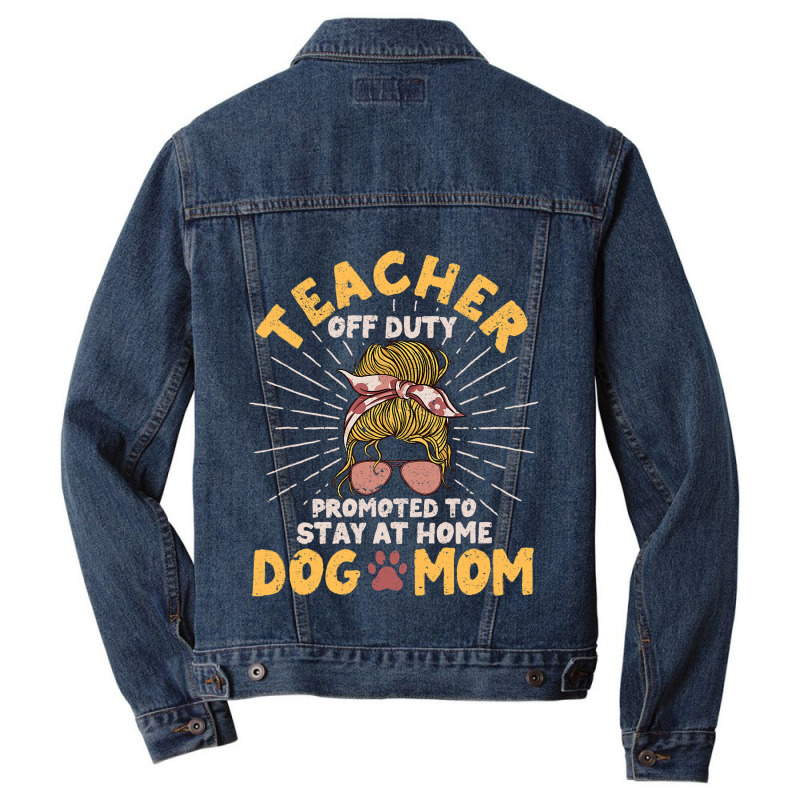 Teacher Off Duty Promoted To Stay At Home Dog Mom  Men Denim Jacket | Artistshot