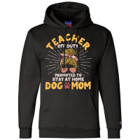 Teacher Off Duty Promoted To Stay At Home Dog Mom  Champion Hoodie | Artistshot