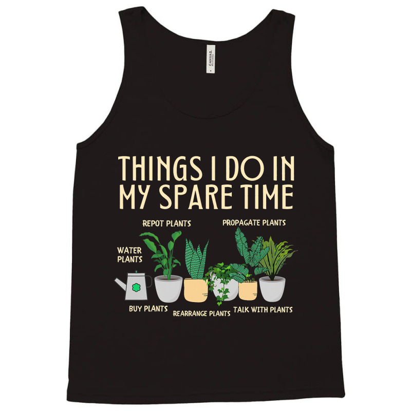 Things I Do In My Spare Time Plants Funny Gardener Tank Top | Artistshot