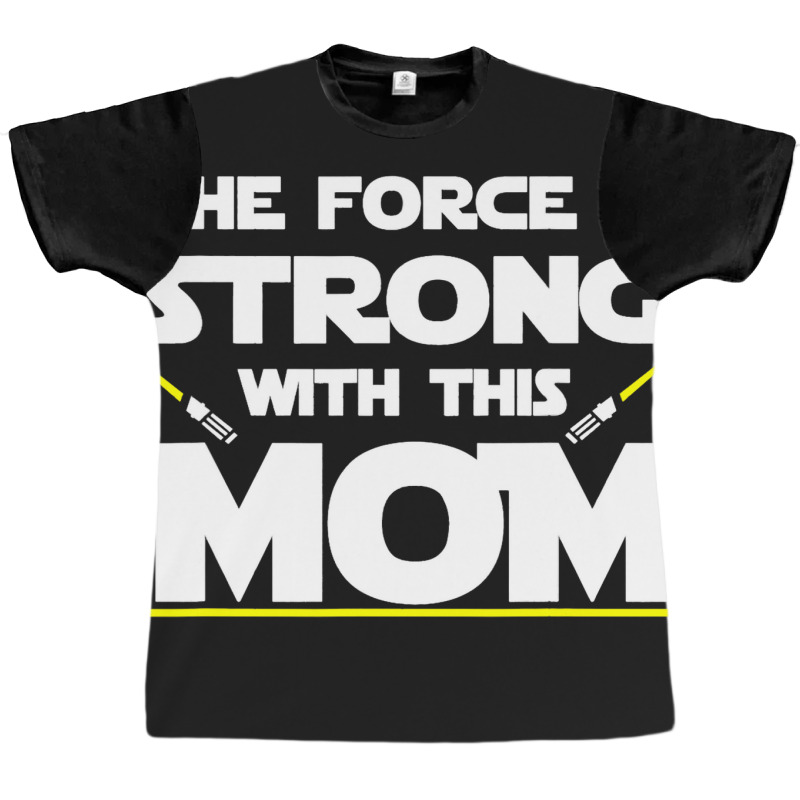 The Force Is Strong With This Mom Funny Mothers Da Graphic T-shirt | Artistshot