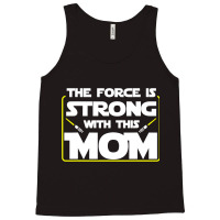 The Force Is Strong With This Mom Funny Mothers Da Tank Top | Artistshot