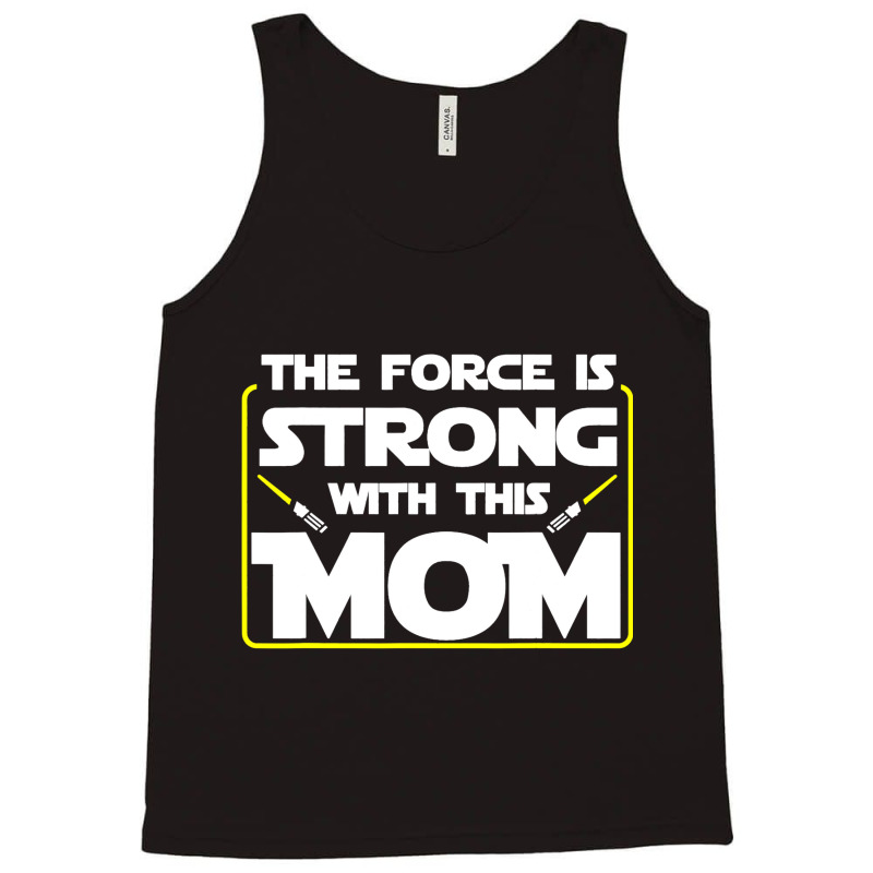 The Force Is Strong With This Mom Funny Mothers Da Tank Top | Artistshot