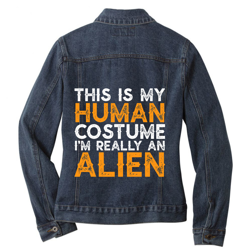 This Is My Human Costume Im Really An Alien Funny  Ladies Denim Jacket by VALARIEPATTERSON | Artistshot