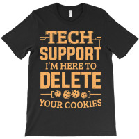 Tech Support Im Here To Delete Your Cookies Comput T-shirt | Artistshot