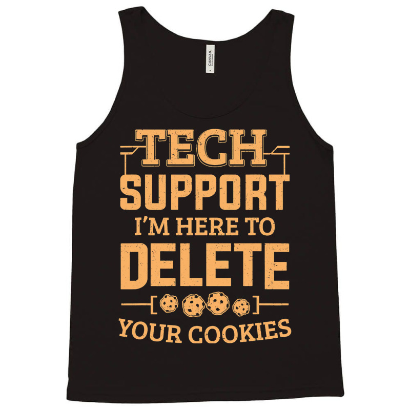 Tech Support Im Here To Delete Your Cookies Comput Tank Top | Artistshot