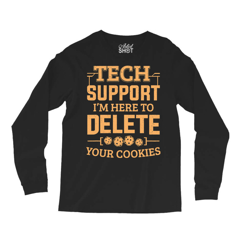 Tech Support Im Here To Delete Your Cookies Comput Long Sleeve Shirts | Artistshot