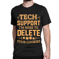 Tech Support Im Here To Delete Your Cookies Comput Classic T-shirt | Artistshot