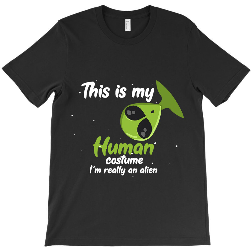 This Is My Human Costume Im Really An Alien Funny  T-shirt | Artistshot