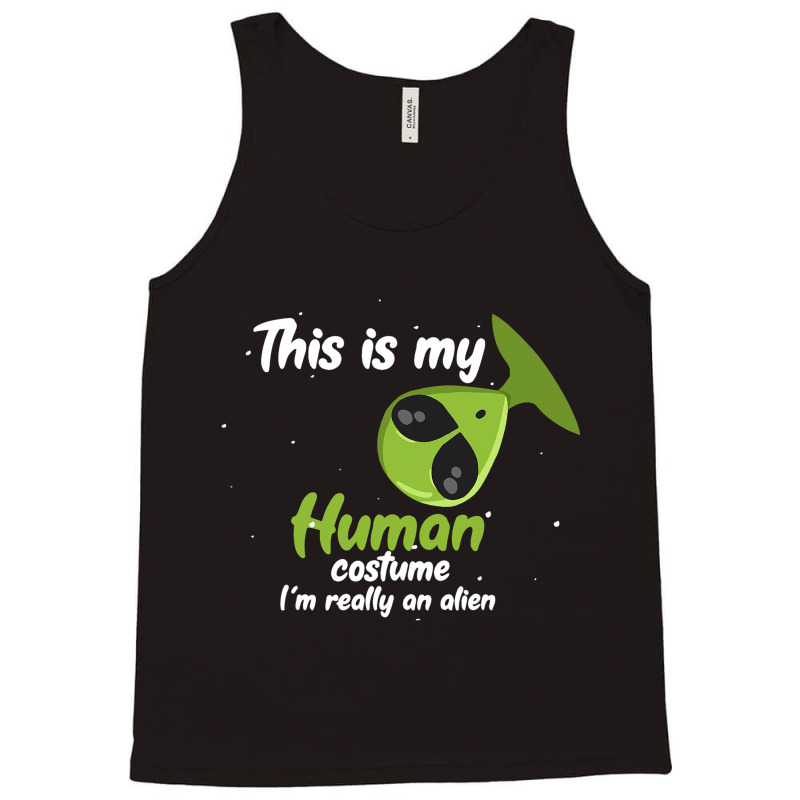 This Is My Human Costume Im Really An Alien Funny  Tank Top | Artistshot