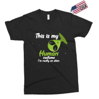 This Is My Human Costume Im Really An Alien Funny  Exclusive T-shirt | Artistshot