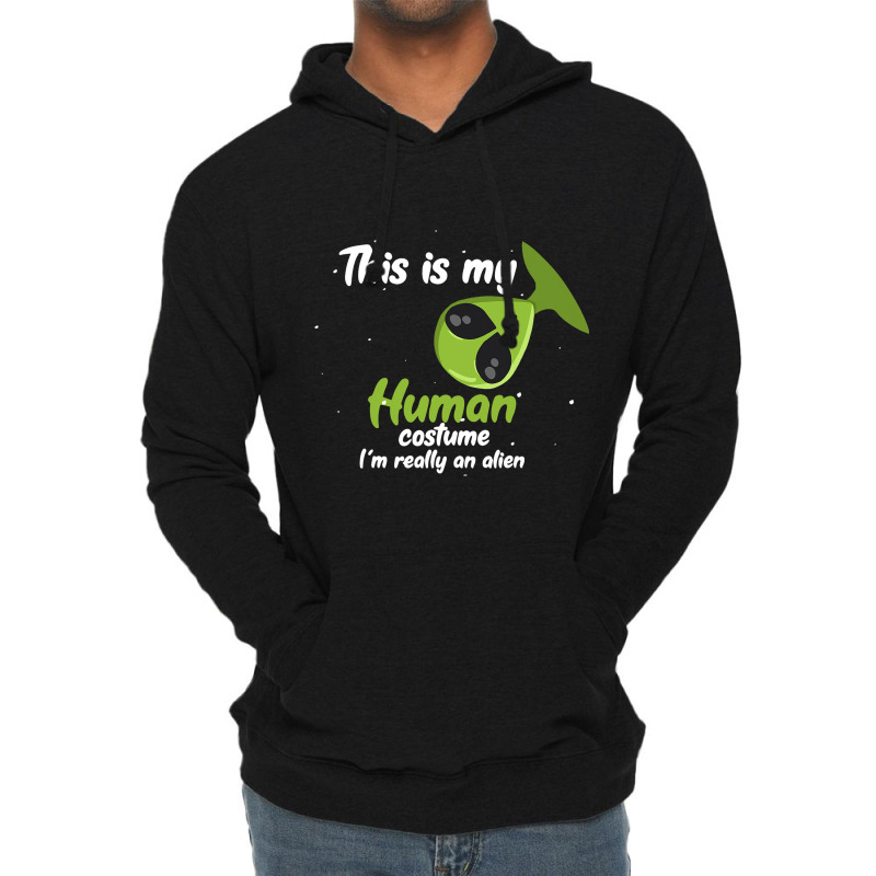 This Is My Human Costume Im Really An Alien Funny  Lightweight Hoodie | Artistshot