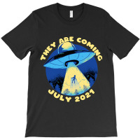 Ufo Abduction They Are Coming July 2alien Spaceshi T-shirt | Artistshot