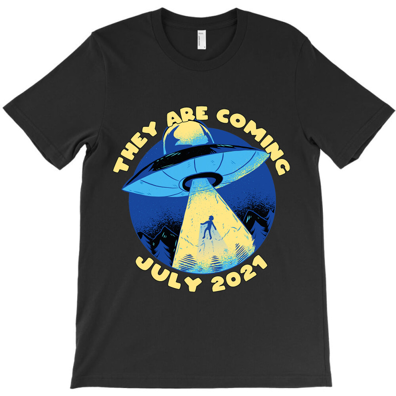 Ufo Abduction They Are Coming July 2alien Spaceshi T-shirt | Artistshot