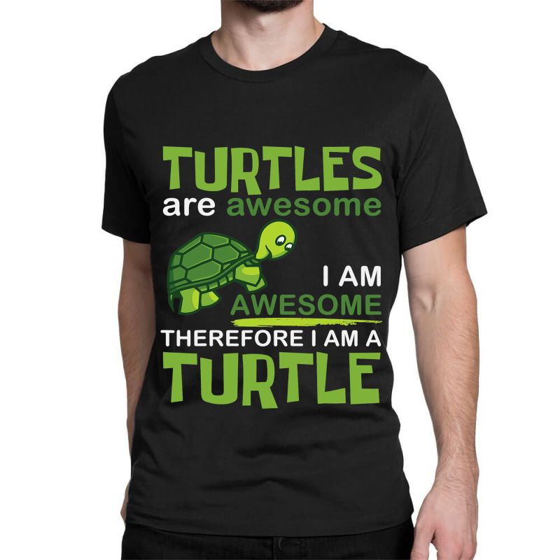 Turtles Are Awesome I Am A Turtle Funny Graphic Classic T-shirt | Artistshot